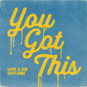 Love & The Outcome - You Got This (2019)