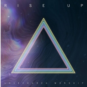 Lovechurch Worship - Rise Up (2018)