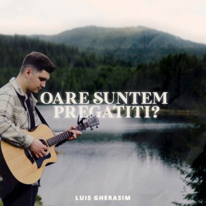 Luis Gherasim - Oare Suntem Pregătiți (2022)