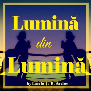 Luminița D. Saviuc - Lumină din Lumină Partea 1 (2020)