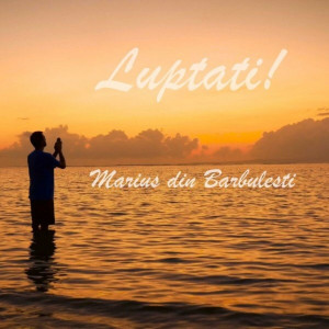 Marius Din Barbulesti - Luptati! (2021)