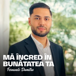 Fernando Dumitru - Ma Incred In Bunatatea Ta