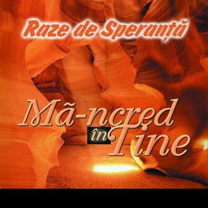 Raza De Speranta - Mă-Ncred În Tine (2001)