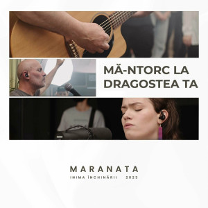 Inima Închinării - Mă-Ntorc La Dragostea Ta (Live) (2023)