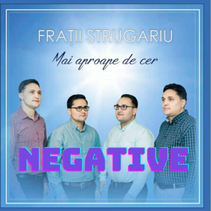 Frații Strugariu - Mai Aproape De Cer  - Negative