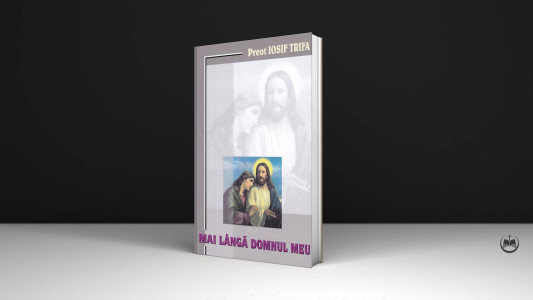 Pr. Iosif Trifa - Mai lângă Domnul meu
