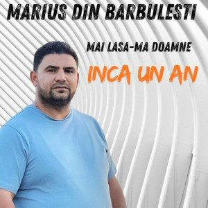 Marius Din Barbulesti - Mai Lasa-Ma Doamne Inca Un An (2025)