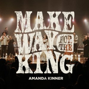 Amanda Kinner - Make Way For The King (Live)