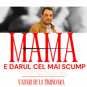 Vadari De La Timisoara - Mama E Darul Cel Mai Scump (2024)