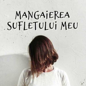 Muzica Crestina Noua - Mangaierea Sufletului Meu (2024)