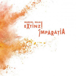 Marcel Ruja - Extinzi Imparatia (2019)