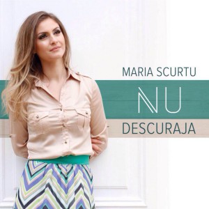 Maria Scurtu - Nu descuraja