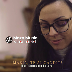 Mazo Music Channel - Maria, Te-Ai Gândit (2022)
