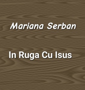 Mariana Serban - In Ruga Cu Isus
