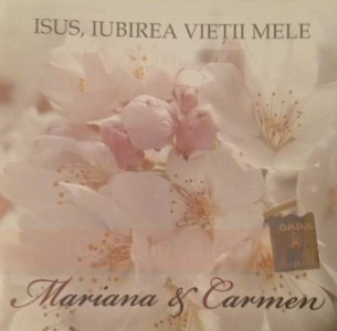 Mariana Somesan si Carmen Movileanu - Isus Iubirea Vietii Mele