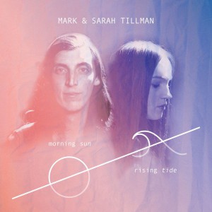 Mark si Sarah Tillman - Morning Sun Rising Tide (2018)