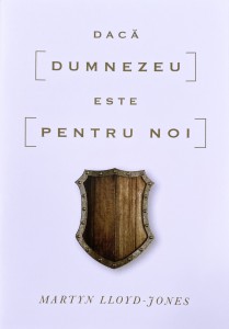 Martyn Lloyd-Jones - Dacă Dumnezeu Este Pentru Noi (2021)