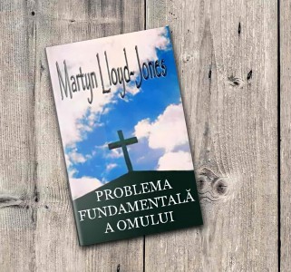 Martyn Lloyd-Jones - Problema Fundamentală A Omului (2021)
