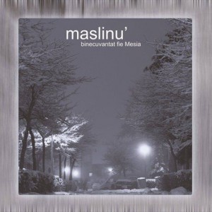 Maslinu - Binecuvantat fie Mesia (2005)