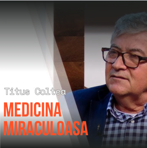 Titus Coltea - Medicina Miraculoasa