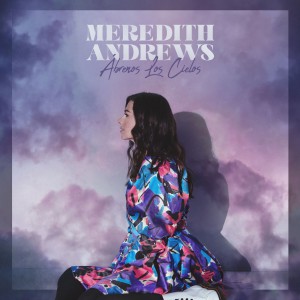 Meredith Andrews - Ábrenos Los Cielos (2021)