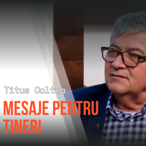 Titus Coltea - Mesaje pentru Tineri