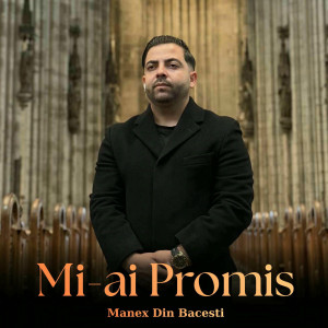 Manex Din Bacesti - Mi-Ai Promis (2025)