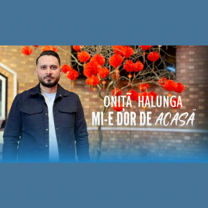 Oniță Halunga - Mi-e Dor De Acasa (2024)