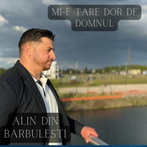 Alin din Barbulesti - Mi-E Tare Dor De Domnul (2023)