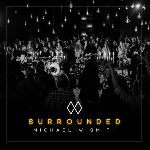 Michael W. Smith - Surrounded (2018)