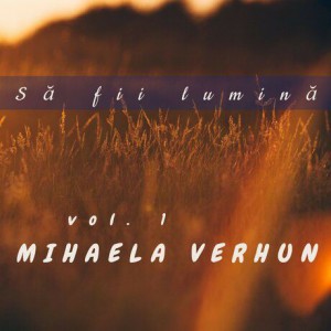Mihaela Verhun - Să Fii Lumină Vol.1 (1999)