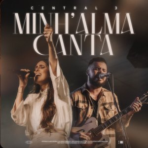 Central 3 - Minh'Alma Canta (Ao Vivo)