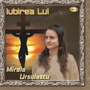 Mirela Ursulescu - Iubirea Lui Vol. 3 (2015)