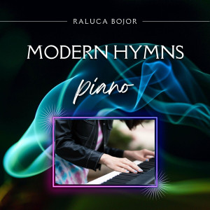 Raluca Bojor - Modern Hymns Piano (2022)