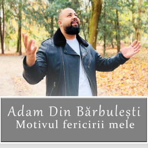 Adam Din Bărbulești - Motivul Fericirii Mele (2023)