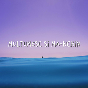 Muzica Crestina Noua - Multumesc Si Ma-Nchin (2024)