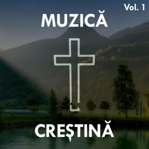 Muzică Creștină - Muzică Creştină Vol. 1 (2021)
