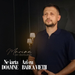 Marian din Barbulesti - Ne Iartă Doamne - Azi Cu Barca Vieții (2024)