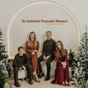 Familia Timofte - Ne Închinăm Pruncului Minunat (2024)