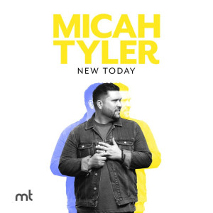 Micah Tyler - New Today (2020)