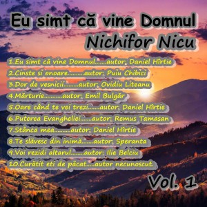 Nichifor Nicu - Eu simt ca vine Domnul Vol.1