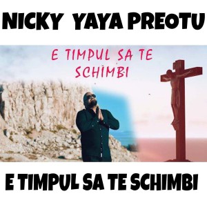 Nicky Yaya Preotu - E Timpul Sa Te Schimbi (2021)