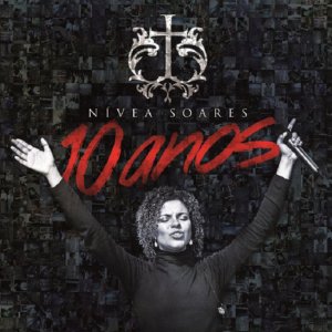 Nivea Soares - Nívea Soares 10 Anos (Ao Vivo)