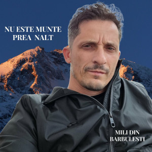 Mili din Bărbuleşti - Nu Este Munte Prea Nalt (2023)