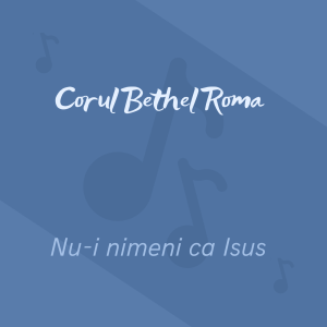 Corul Bethel Roma - Nu-I Nimeni Ca Isus