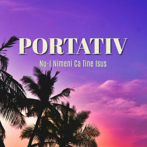 Portativ - Nu-I Nimeni Ca Tine Isus (2024)