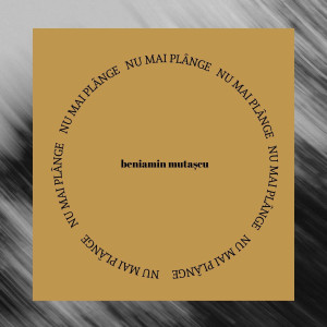 Beniamin Mutaşcu - Nu Mai Plânge (2025)
