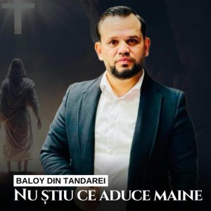 Baloy Din Tandarei - Nu Stiu Ce Aduce Maine (2025)
