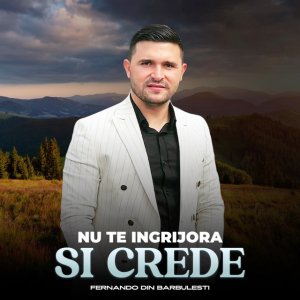Fernando din Bărbulești - Nu Te Îngrijora Și Crede