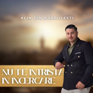 Alin din Barbulesti - Nu Te Intrista In Incercare